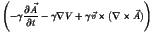 $\displaystyle \left(-\gamma \frac{\partial \vec{A}}{\partial t} - \gamma \nabla V + \gamma \vec{v} \times (\nabla \times \vec{A}) \right)$